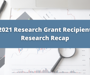 2021 Research Grant Recipient Research Recap!